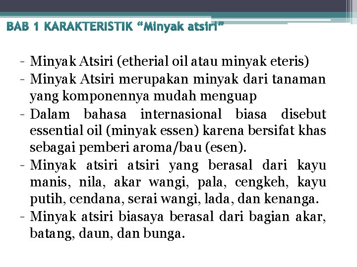 BAB 1 KARAKTERISTIK “Minyak atsiri” - Minyak Atsiri (etherial oil atau minyak eteris) -
