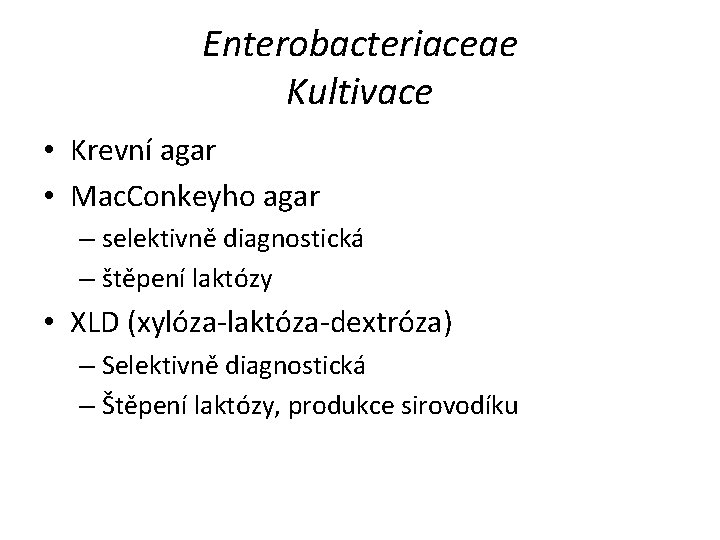 Enterobacteriaceae Kultivace • Krevní agar • Mac. Conkeyho agar – selektivně diagnostická – štěpení