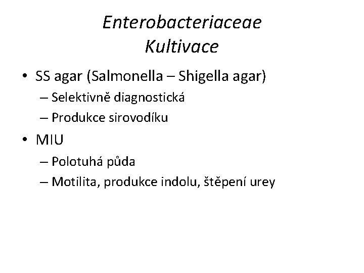 Enterobacteriaceae Kultivace • SS agar (Salmonella – Shigella agar) – Selektivně diagnostická – Produkce