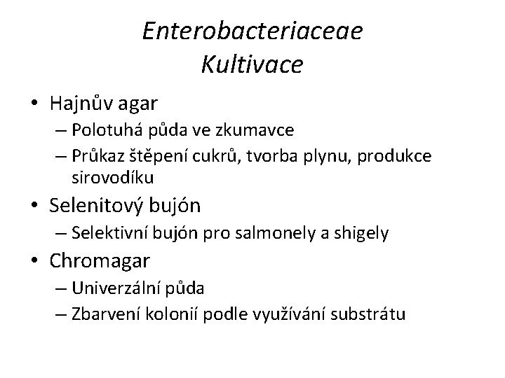Enterobacteriaceae Kultivace • Hajnův agar – Polotuhá půda ve zkumavce – Průkaz štěpení cukrů,