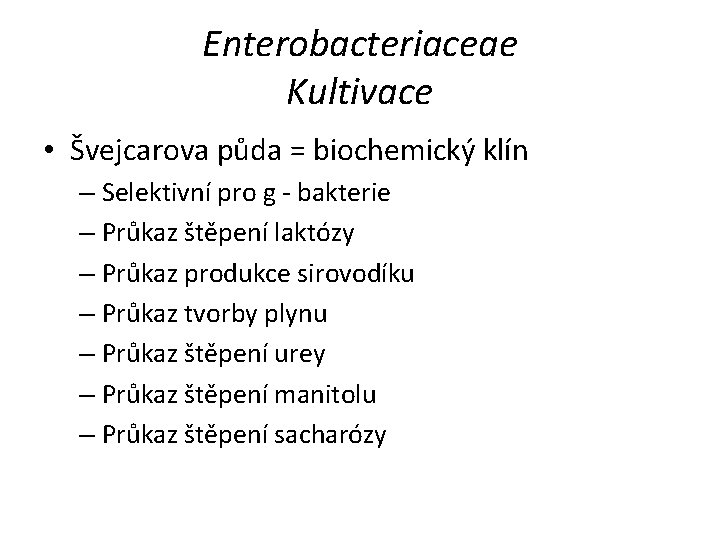 Enterobacteriaceae Kultivace • Švejcarova půda = biochemický klín – Selektivní pro g - bakterie