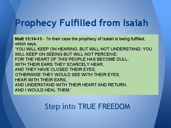 Prophecy Fulfilled from Isaiah Matt 13: 14 -15 - “In their case the prophecy