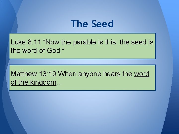 The Seed Luke 8: 11 “Now the parable is this: the seed is the