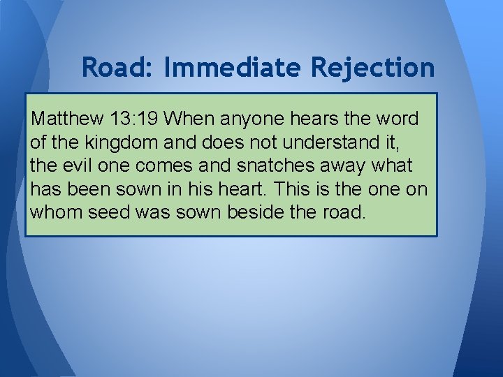 Road: Immediate Rejection Matthew 13: 19 When anyone hears the word of the kingdom