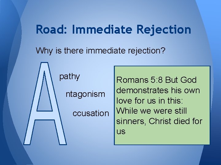 Road: Immediate Rejection Why is there immediate rejection? pathy Romans 5: 8 But God
