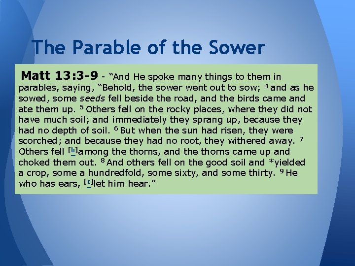 The Parable of the Sower Matt 13: 3 -9 - “And He spoke many