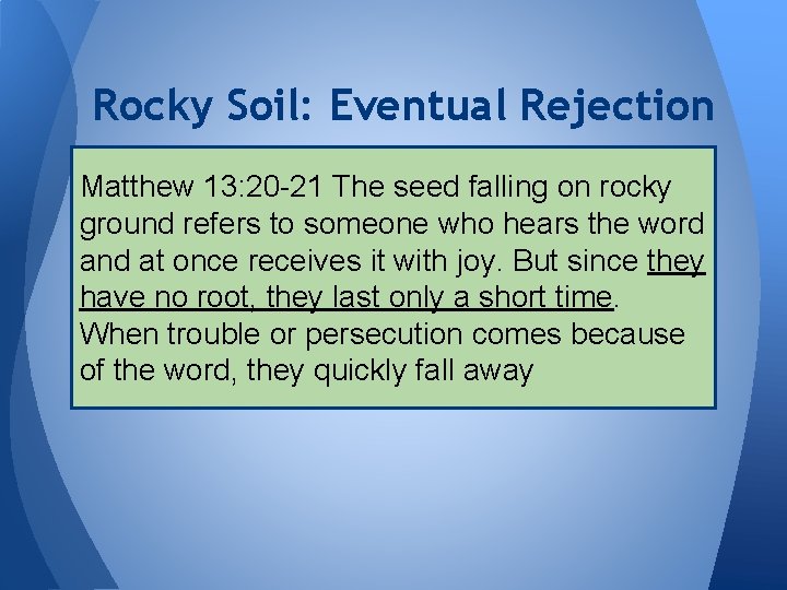 Rocky Soil: Eventual Rejection Matthew 13: 20 -21 The seed falling on rocky ground