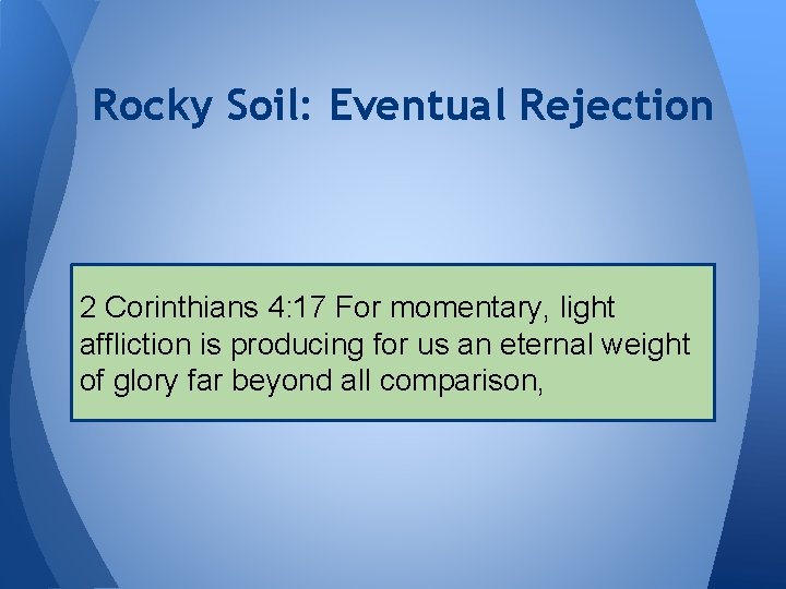 Rocky Soil: Eventual Rejection 2 Corinthians 4: 17 For momentary, light affliction is producing
