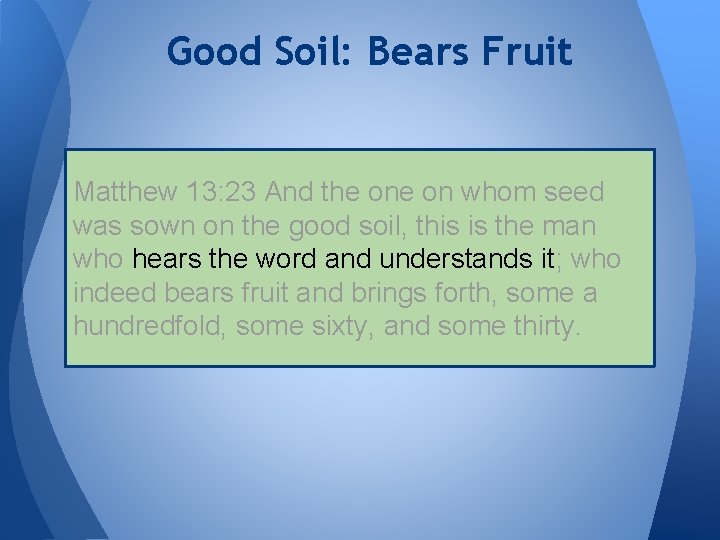 Good Soil: Bears Fruit Matthew 13: 23 And the on whom seed was sown