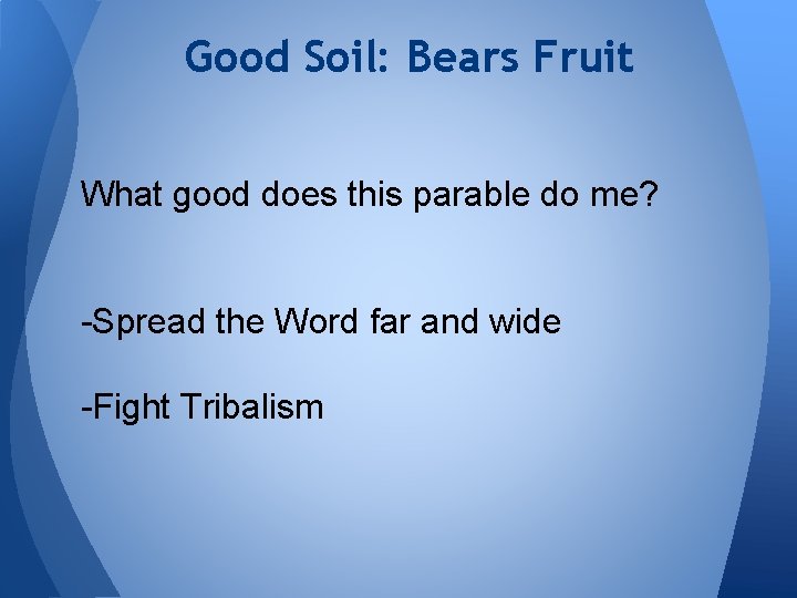 Good Soil: Bears Fruit What good does this parable do me? -Spread the Word