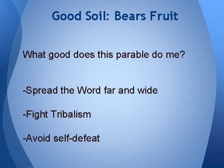 Good Soil: Bears Fruit What good does this parable do me? -Spread the Word