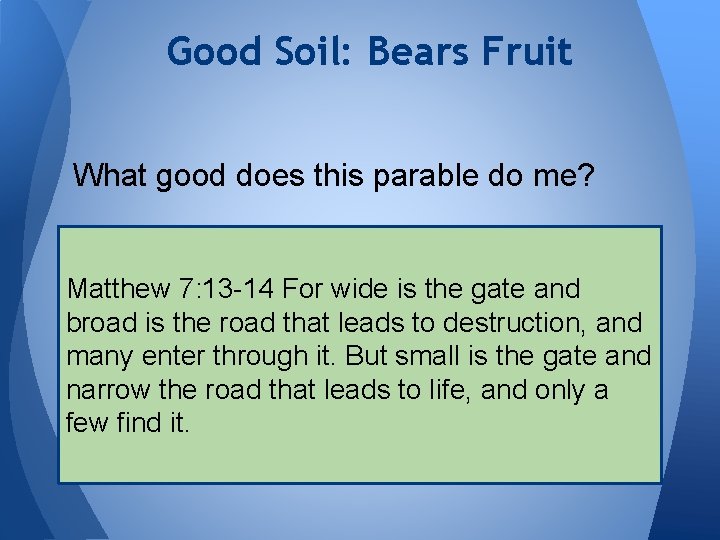 Good Soil: Bears Fruit What good does this parable do me? Matthew For wide