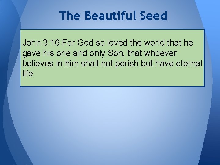 The Beautiful Seed John 3: 16 For God so loved the world that he