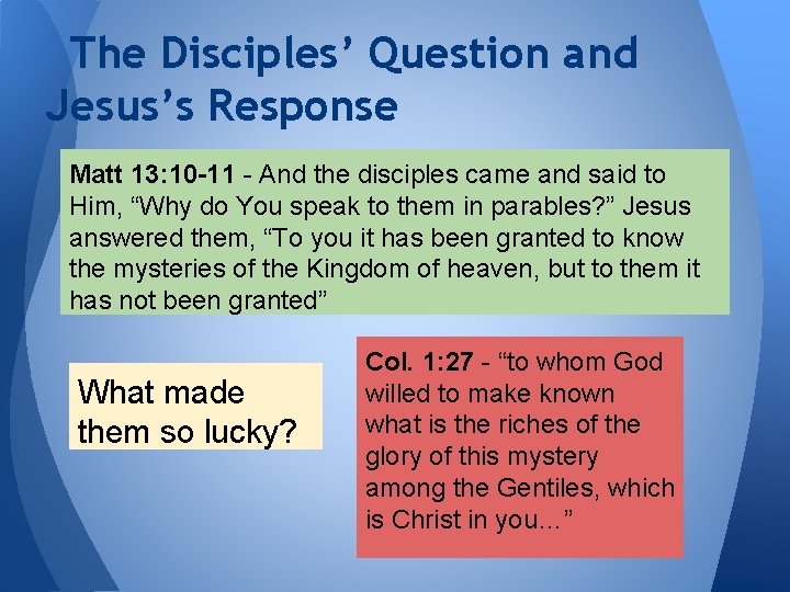 The Disciples’ Question and Jesus’s Response Matt 13: 10 -11 - And the disciples