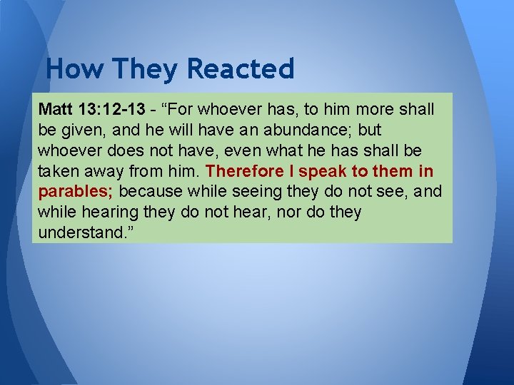 How They Reacted Matt 13: 12 -13 - “For whoever has, to him more