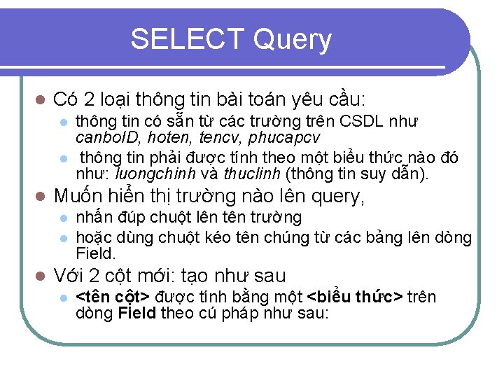 SELECT Query l Có 2 loại thông tin bài toán yêu cầu: l l