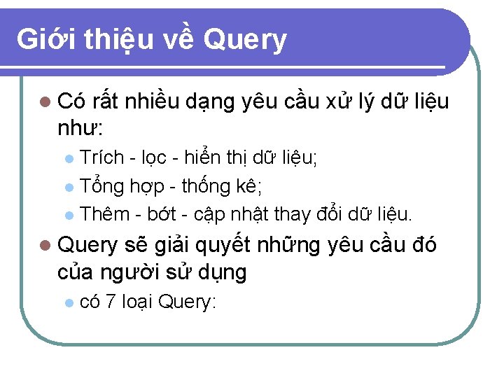 Giới thiệu về Query l Có rất nhiều dạng yêu cầu xử lý dữ