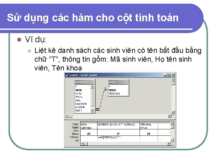 Sử dụng các hàm cho cột tính toán l Ví dụ: l Liệt kê