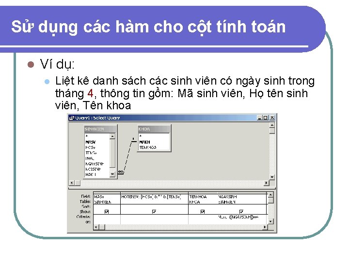 Sử dụng các hàm cho cột tính toán l Ví dụ: l Liệt kê