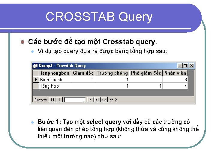 CROSSTAB Query l Các bước để tạo một Crosstab query. l Ví dụ tạo