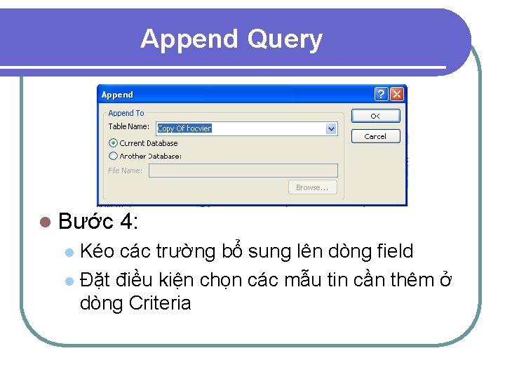 Append Query l Bước 4: Kéo các trường bổ sung lên dòng field l