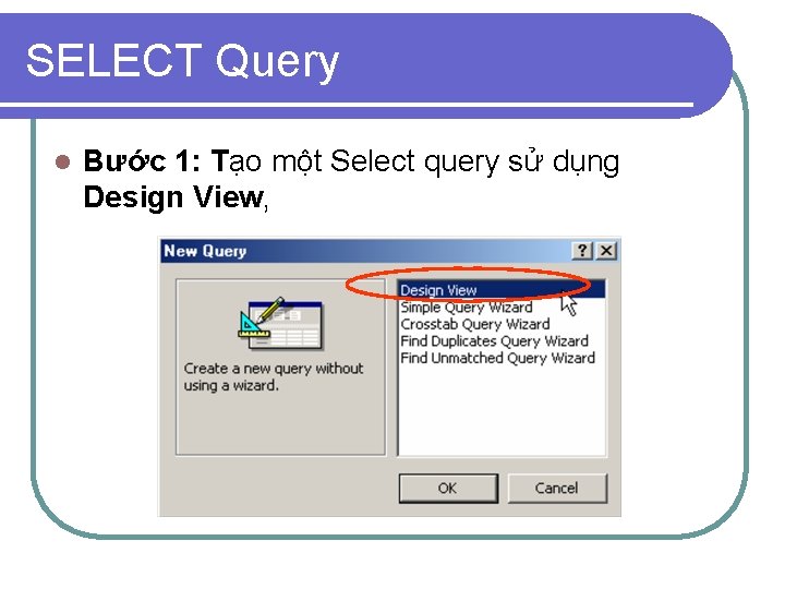 SELECT Query l Bước 1: Tạo một Select query sử dụng Design View, 