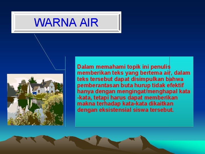 WARNA AIR Dalam memahami topik ini penulis memberikan teks yang bertema air, dalam teks