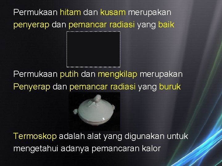 Permukaan hitam dan kusam merupakan penyerap dan pemancar radiasi yang baik Permukaan putih dan