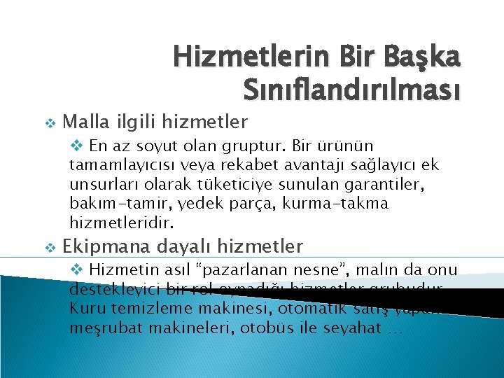 Hizmetlerin Bir Başka Sınıflandırılması v Malla ilgili hizmetler v En az soyut olan gruptur.