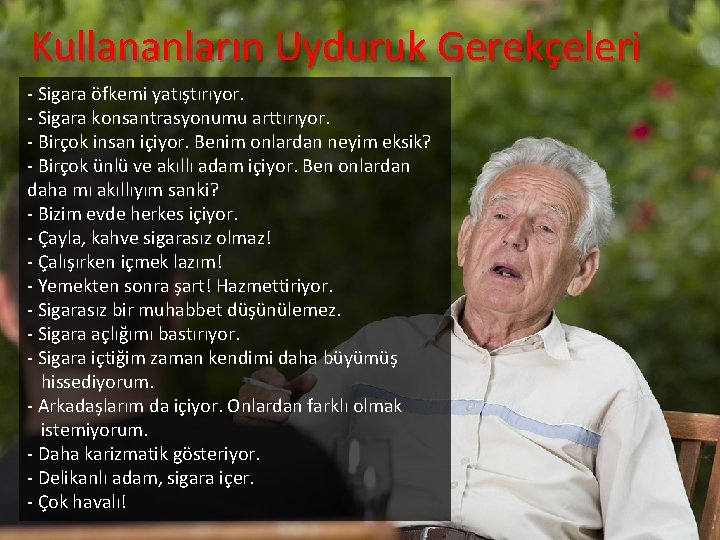 Kullananların Uyduruk Gerekçeleri - Sigara öfkemi yatıştırıyor. - Sigara konsantrasyonumu arttırıyor. - Birçok insan