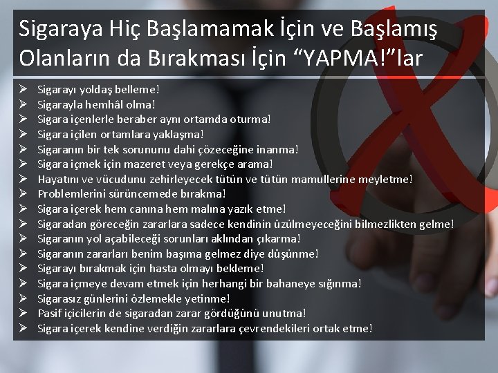 Sigaraya Hiç Başlamamak İçin ve Başlamış Olanların da Bırakması İçin “YAPMA!”lar Ø Ø Ø