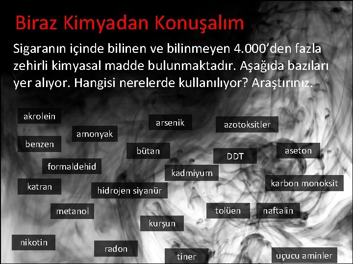 Biraz Kimyadan Konuşalım Sigaranın içinde bilinen ve bilinmeyen 4. 000’den fazla zehirli kimyasal madde