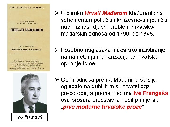 Ø U članku Hrvati Mađarom Mažuranić na vehementan politički i književno-umjetnički način iznosi ključni