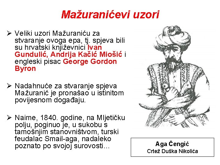 Mažuranićevi uzori Ø Veliki uzori Mažuraniću za stvaranje ovoga epa, tj. spjeva bili su