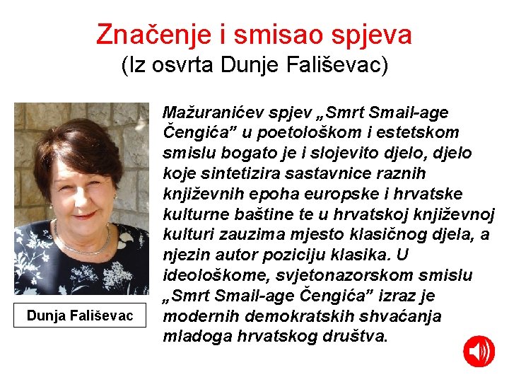 Značenje i smisao spjeva (Iz osvrta Dunje Fališevac) Dunja Fališevac Mažuranićev spjev „Smrt Smail-age