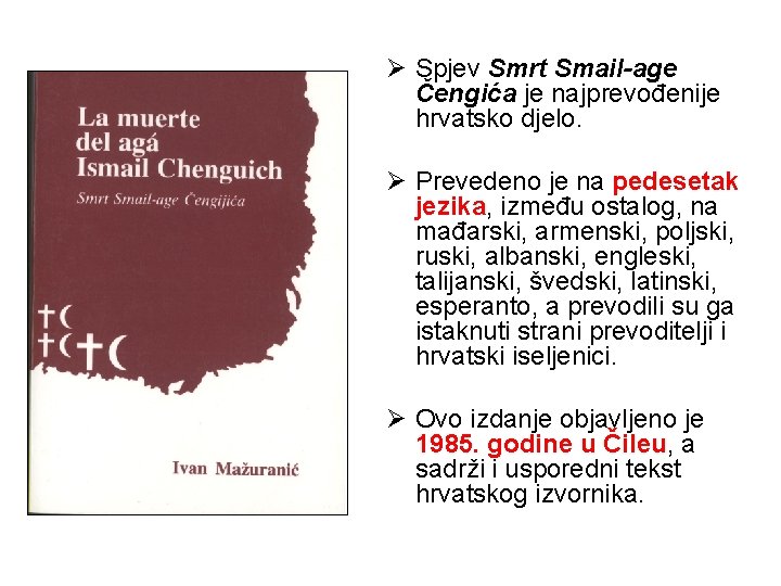 Ø Spjev Smrt Smail-age Čengića je najprevođenije hrvatsko djelo. Ø Prevedeno je na pedesetak