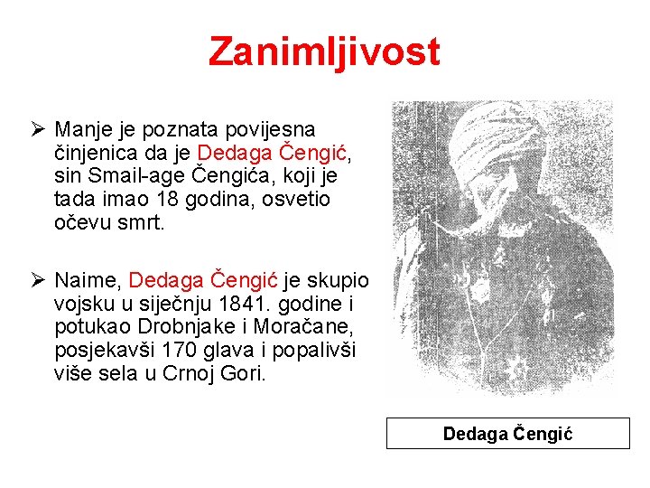 Zanimljivost Ø Manje je poznata povijesna činjenica da je Dedaga Čengić, sin Smail-age Čengića,