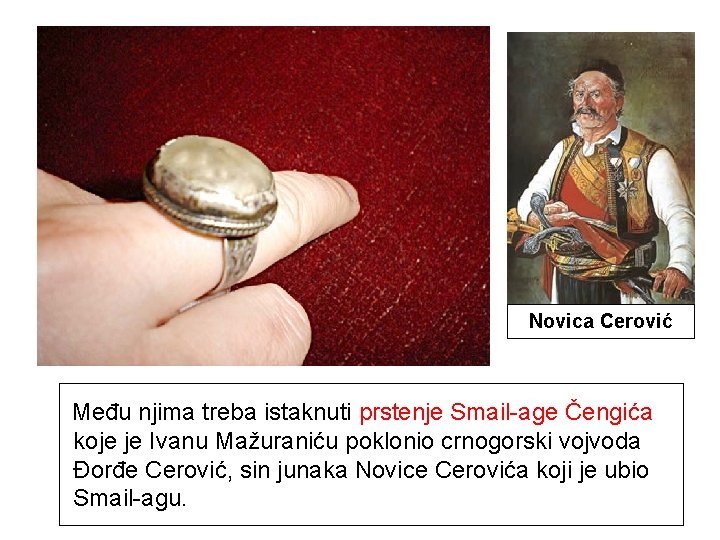 Novica Cerović Među njima treba istaknuti prstenje Smail-age Čengića koje je Ivanu Mažuraniću poklonio