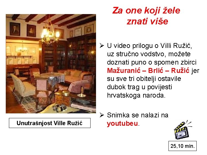 Za one koji žele znati više Ø U video prilogu o Villi Ružić, uz