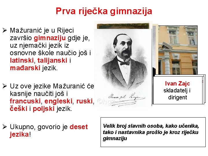 Prva riječka gimnazija Ø Mažuranić je u Rijeci završio gimnaziju gdje je, uz njemački