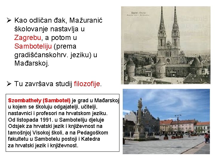 Ø Kao odličan đak, Mažuranić školovanje nastavlja u Zagrebu, a potom u Samboteliju (prema