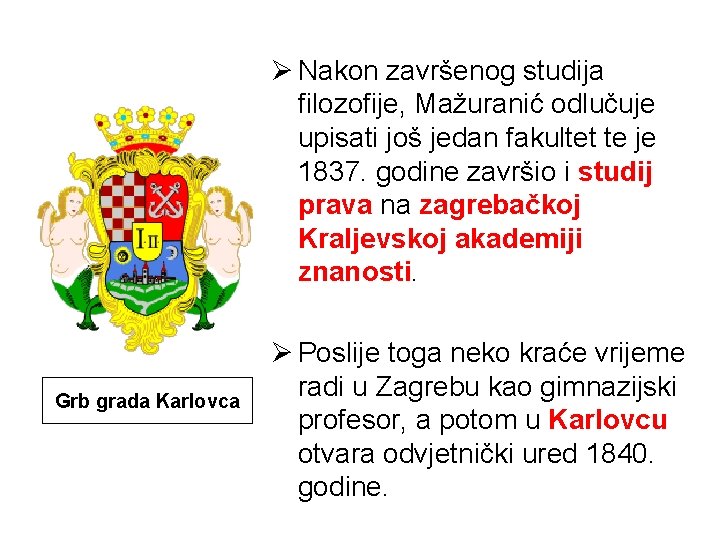 Ø Nakon završenog studija filozofije, Mažuranić odlučuje upisati još jedan fakultet te je 1837.