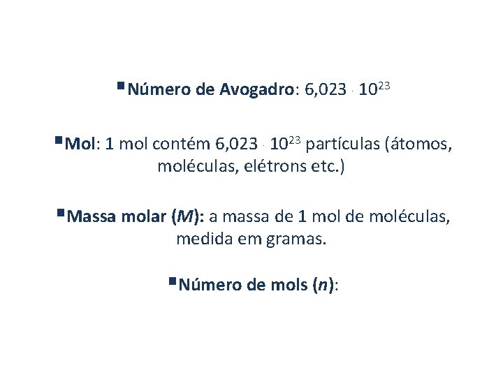 §Número de Avogadro: 6, 023 1023 §Mol: 1 mol contém 6, 023 1023 partículas