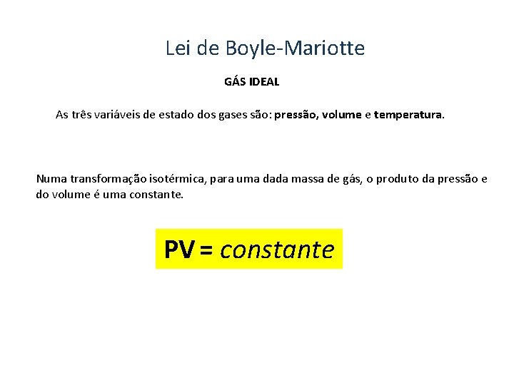 Lei de Boyle-Mariotte GÁS IDEAL As três variáveis de estado dos gases são: pressão,