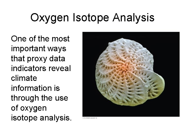 Oxygen Isotope Analysis One of the most important ways that proxy data indicators reveal