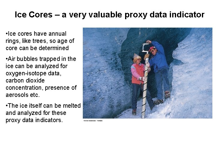 Ice Cores – a very valuable proxy data indicator • Ice cores have annual