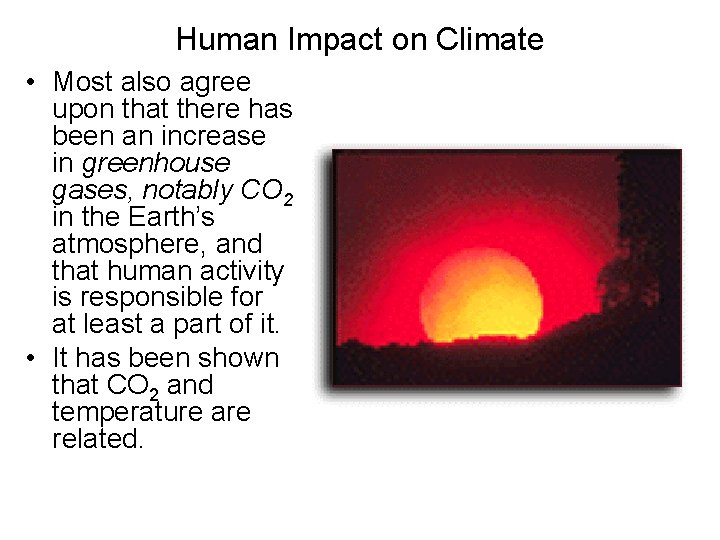 Human Impact on Climate • Most also agree upon that there has been an