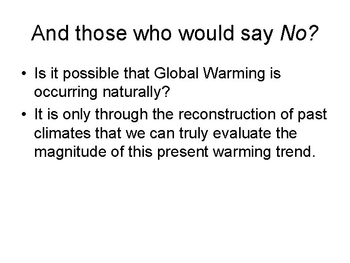 And those who would say No? • Is it possible that Global Warming is