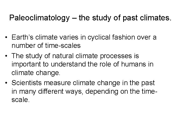 Paleoclimatology – the study of past climates. • Earth’s climate varies in cyclical fashion