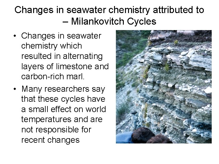 Changes in seawater chemistry attributed to – Milankovitch Cycles • Changes in seawater chemistry